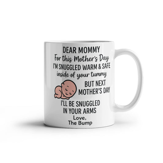 Dear Mommy, i am snuggled here till Next Mothers Day Coffee Mug