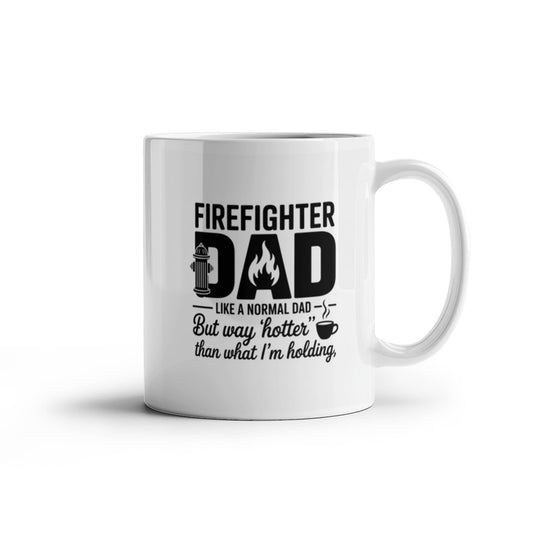Firefighter Dad Mug – “Hotter Than What I'm Holding” Funny Coffee Cup Gift