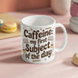 Caffeine: My First Subject of the Day – Funny Mom Coffee Mug