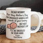Dear Mommy, i am snuggled here till Next Mothers Day Coffee Mug