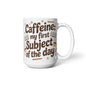 Caffeine: My First Subject of the Day – Funny Mom Coffee Mug