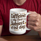 Caffeine: My First Subject of the Day – Funny Mom Coffee Mug
